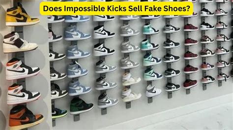 does impossible kicks sell fake shoes|are false shoes worth it.